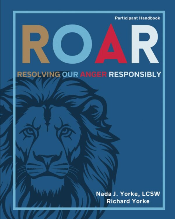 R.O.A.R. - Resolving Our Anger Responsibly Participant Handbook